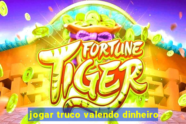 jogar truco valendo dinheiro